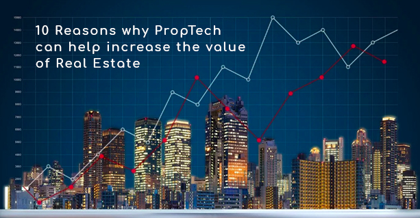 10 Reasons why PropTech can help increase the value of Real Estate