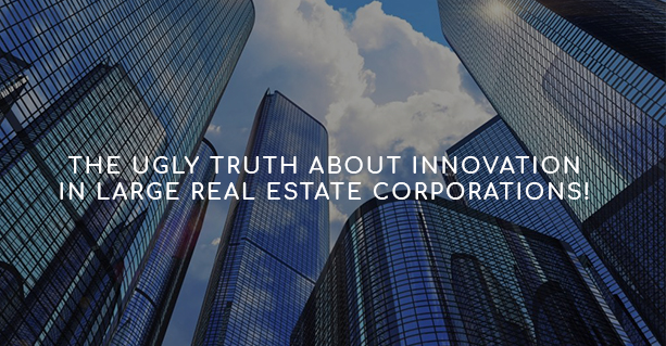 The Ugly Truth About Innovation in Large Real Estate Corporations!